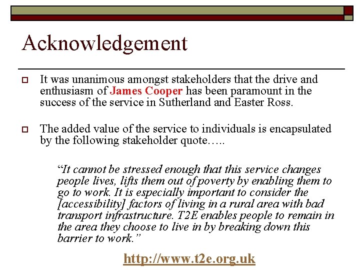 Acknowledgement o It was unanimous amongst stakeholders that the drive and enthusiasm of James