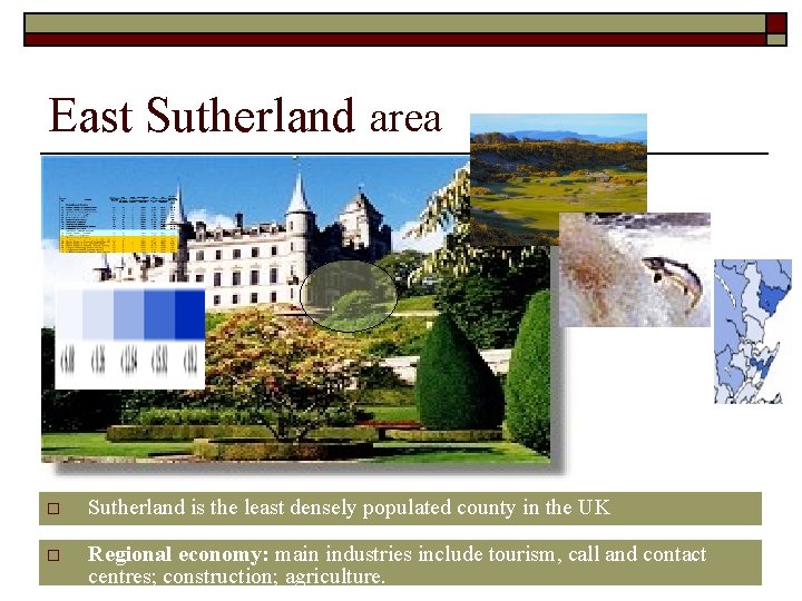 East Sutherland area o Sutherland is the least densely populated county in the UK