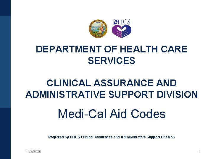 DEPARTMENT OF HEALTH CARE SERVICES CLINICAL ASSURANCE AND ADMINISTRATIVE SUPPORT DIVISION Medi-Cal Aid Codes