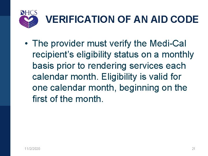 VERIFICATION OF AN AID CODE • The provider must verify the Medi-Cal recipient’s eligibility