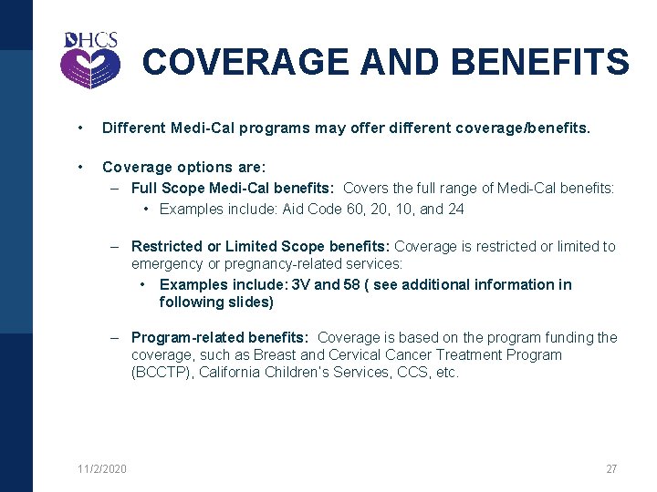 COVERAGE AND BENEFITS • Different Medi-Cal programs may offer different coverage/benefits. • Coverage options