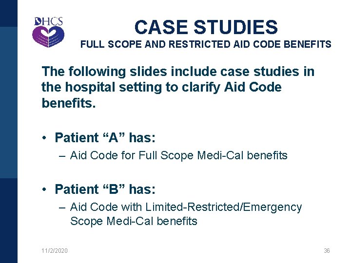 CASE STUDIES FULL SCOPE AND RESTRICTED AID CODE BENEFITS The following slides include case