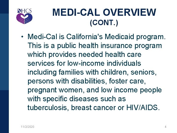 MEDI-CAL OVERVIEW (CONT. ) • Medi-Cal is California's Medicaid program. This is a public