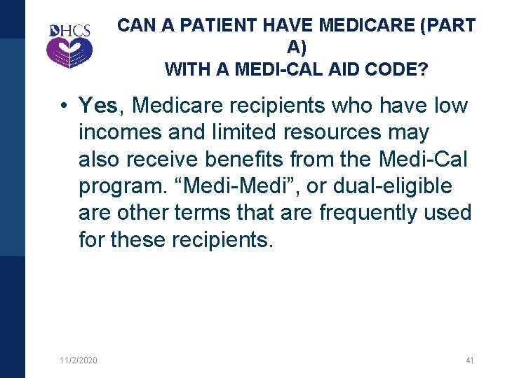 CAN A PATIENT HAVE MEDICARE (PART A) WITH A MEDI-CAL AID CODE? • Yes,