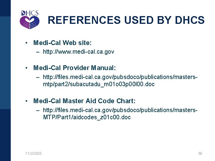 REFERENCES USED BY DHCS • Medi-Cal Web site: – http: //www. medi-cal. ca. gov