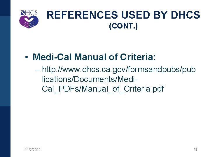 REFERENCES USED BY DHCS (CONT. ) • Medi-Cal Manual of Criteria: – http: //www.