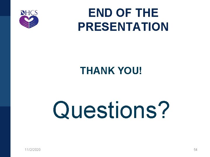 END OF THE PRESENTATION THANK YOU! Questions? 11/2/2020 54 