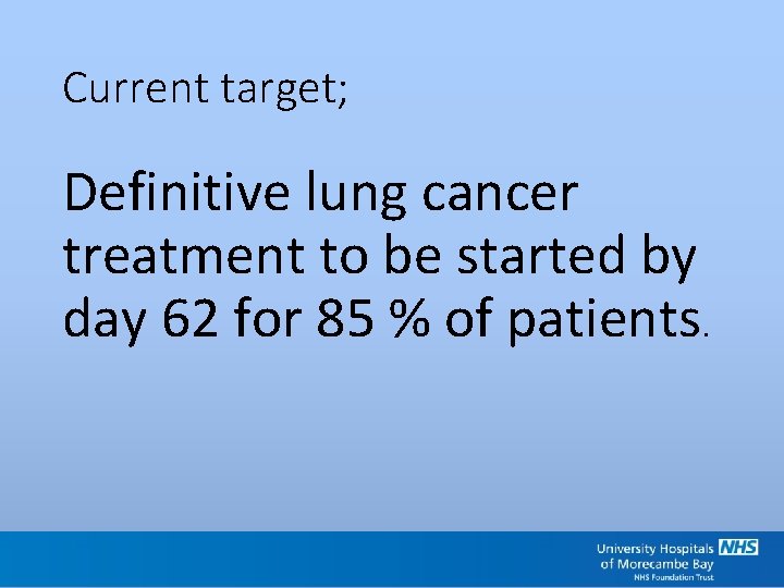 Current target; Definitive lung cancer treatment to be started by day 62 for 85