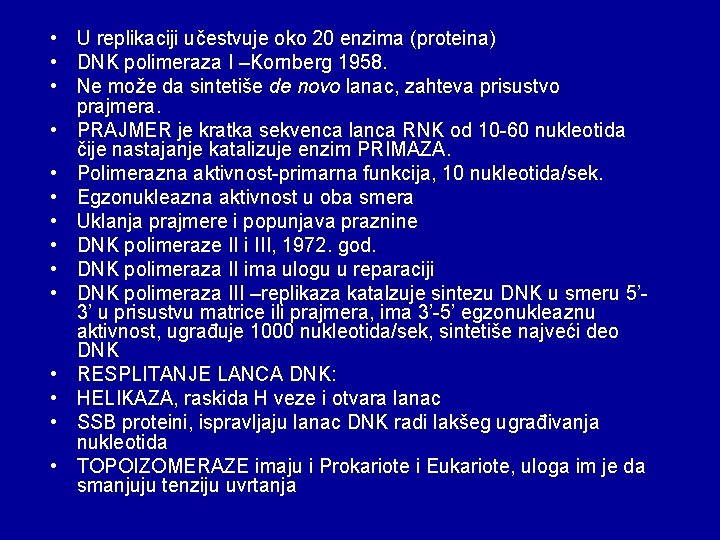  • U replikaciji učestvuje oko 20 enzima (proteina) • DNK polimeraza I –Kornberg