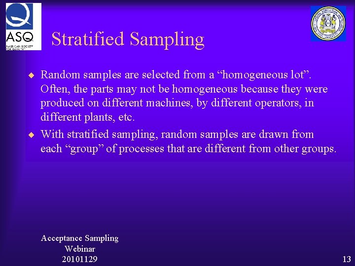 Stratified Sampling ¨ Random samples are selected from a “homogeneous lot”. Often, the parts