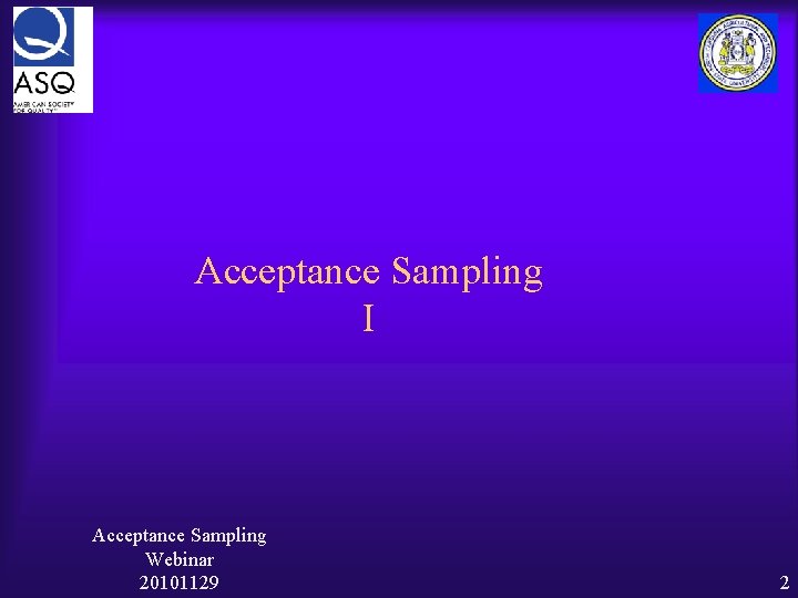Acceptance Sampling I Acceptance Sampling Webinar 20101129 2 