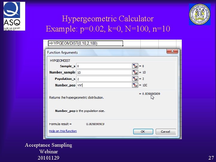 Hypergeometric Calculator Example: p=0. 02, k=0, N=100, n=10 Acceptance Sampling Webinar 20101129 27 
