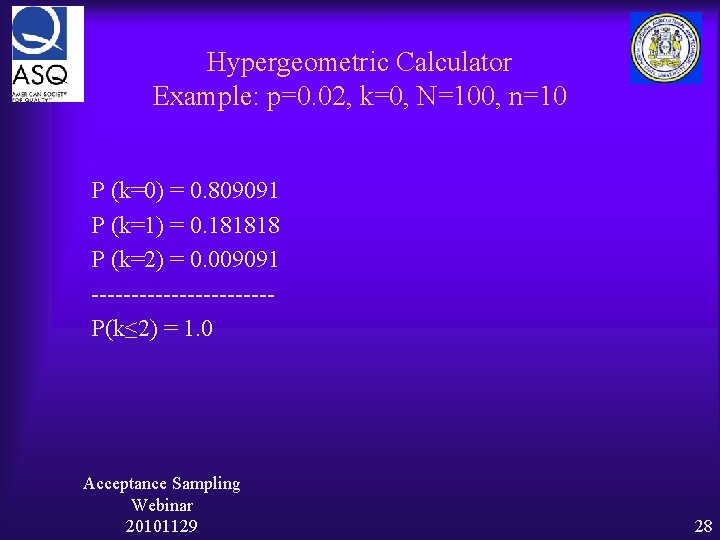 Hypergeometric Calculator Example: p=0. 02, k=0, N=100, n=10 P (k=0) = 0. 809091 P