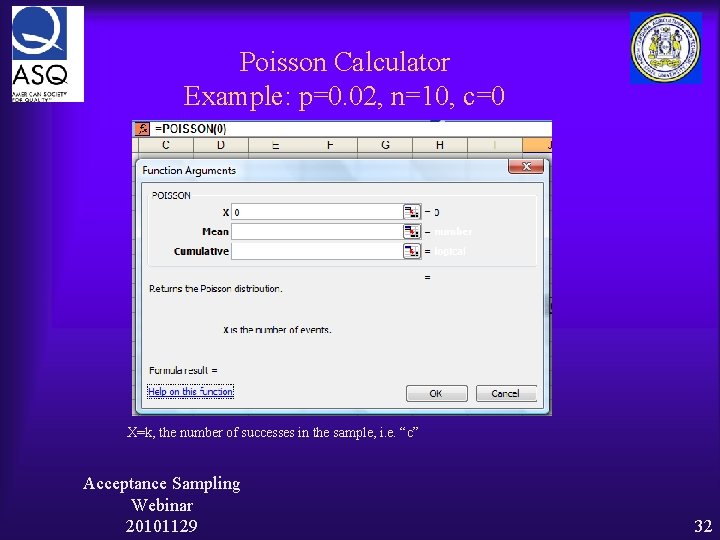 Poisson Calculator Example: p=0. 02, n=10, c=0 X=k, the number of successes in the