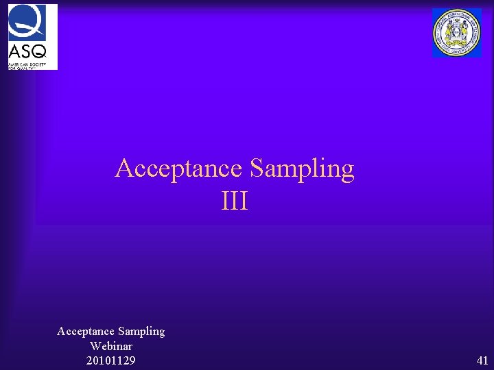 Acceptance Sampling III Acceptance Sampling Webinar 20101129 41 