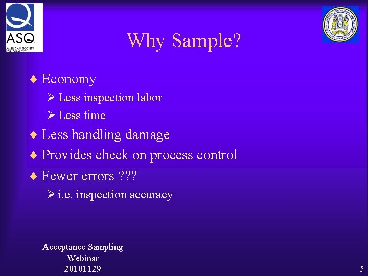 Why Sample? ¨ Economy Ø Less inspection labor Ø Less time ¨ Less handling