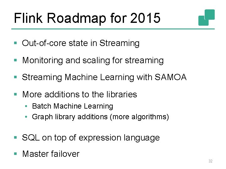 Flink Roadmap for 2015 § Out-of-core state in Streaming § Monitoring and scaling for