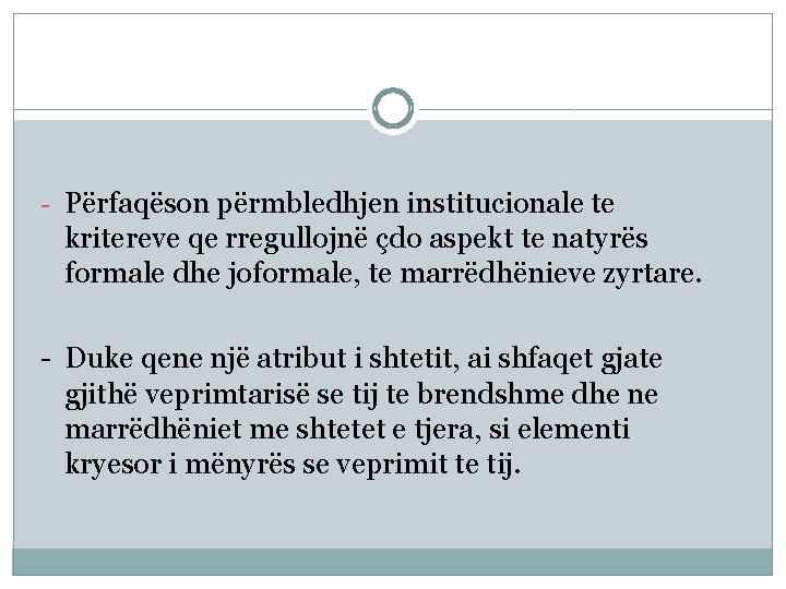 - Përfaqëson përmbledhjen institucionale te kritereve qe rregullojnë çdo aspekt te natyrës formale dhe