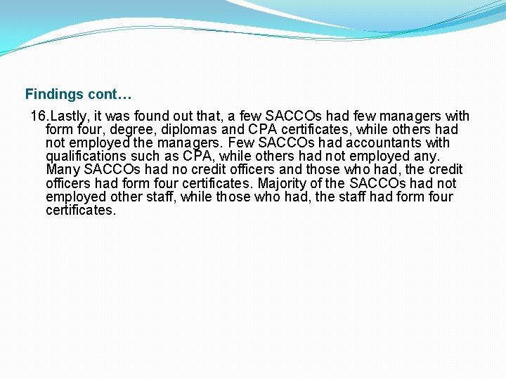 Findings cont… 16. Lastly, it was found out that, a few SACCOs had few