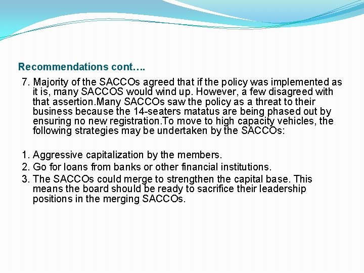 Recommendations cont…. 7. Majority of the SACCOs agreed that if the policy was implemented