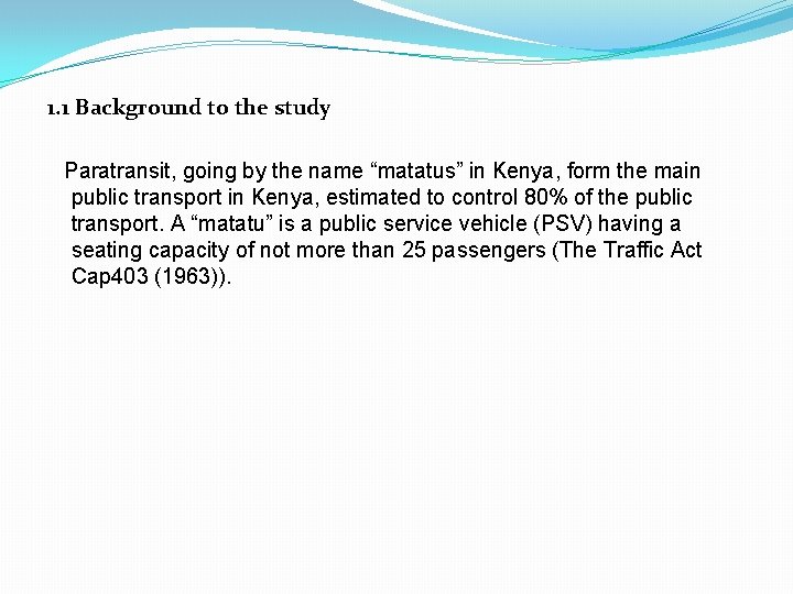 1. 1 Background to the study Paratransit, going by the name “matatus” in Kenya,