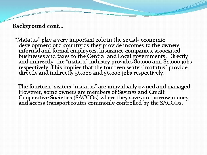 Background cont… “Matatus” play a very important role in the social- economic development of