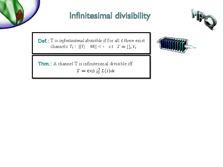 Def. : T is infinitesimal divisible if for all e there exist channels s.