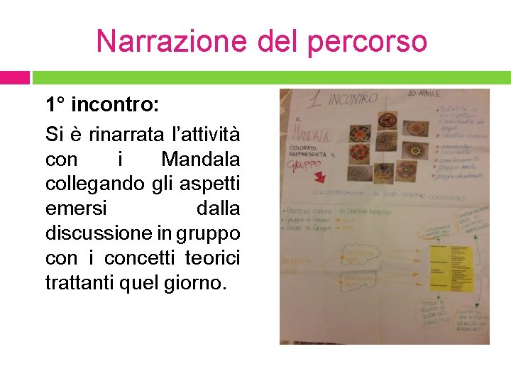 Narrazione del percorso 1° incontro: Si è rinarrata l’attività con i Mandala collegando gli