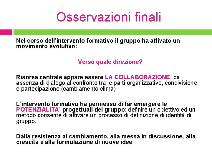 Osservazioni finali Nel corso dell’intervento formativo il gruppo ha attivato un movimento evolutivo: Verso