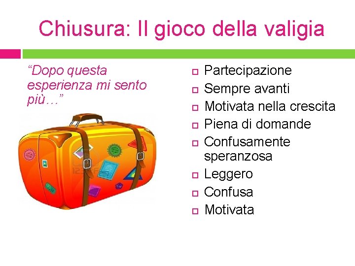 Chiusura: Il gioco della valigia “Dopo questa esperienza mi sento più…” Partecipazione Sempre avanti