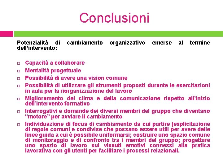 Conclusioni Potenzialità di cambiamento organizzativo emerse al termine dell’intervento: Capacità a collaborare Mentalità progettuale