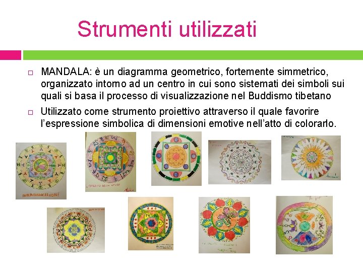 Strumenti utilizzati MANDALA: è un diagramma geometrico, fortemente simmetrico, organizzato intorno ad un centro