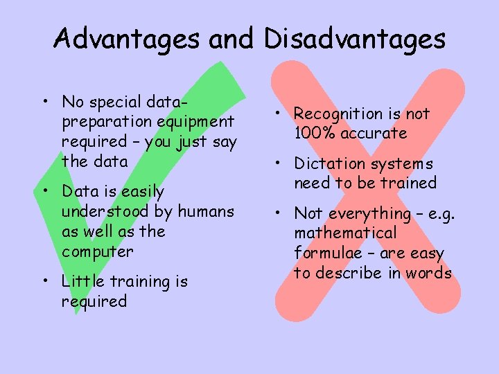 Advantages and Disadvantages • No special datapreparation equipment required – you just say the
