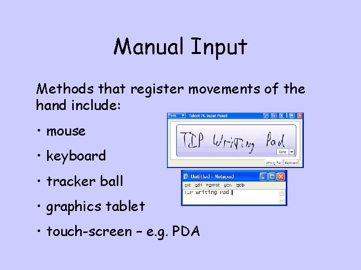 Manual Input Methods that register movements of the hand include: • mouse • keyboard