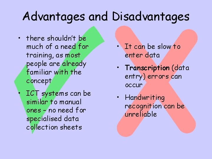Advantages and Disadvantages • there shouldn’t be much of a need for training, as