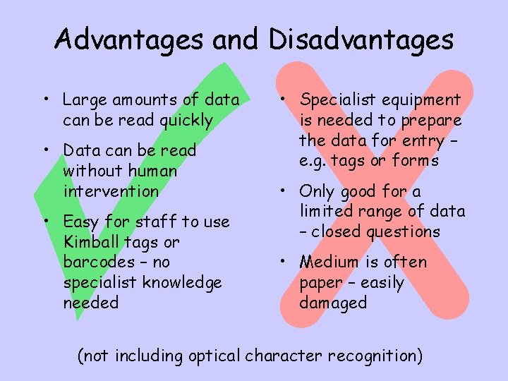 Advantages and Disadvantages • Large amounts of data can be read quickly • Data