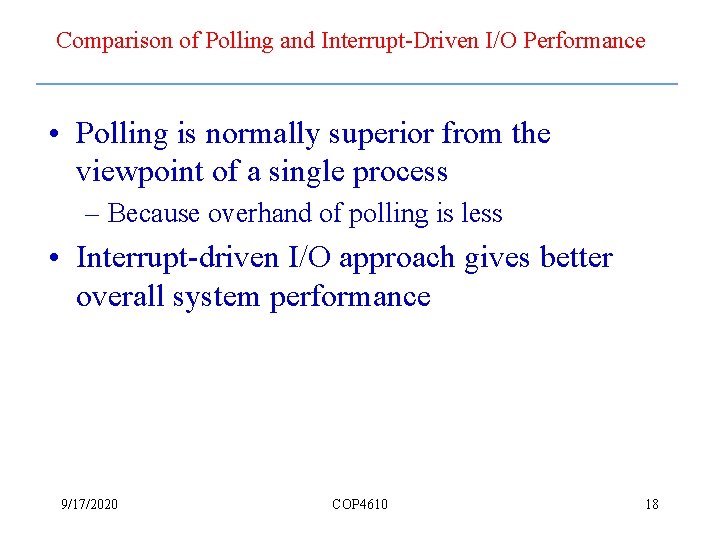 Comparison of Polling and Interrupt-Driven I/O Performance • Polling is normally superior from the