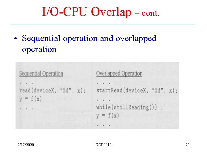 I/O-CPU Overlap – cont. • Sequential operation and overlapped operation 9/17/2020 COP 4610 20