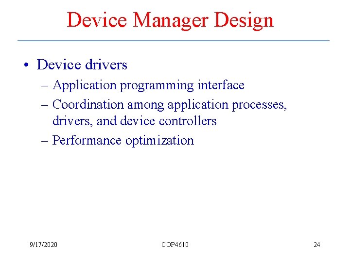 Device Manager Design • Device drivers – Application programming interface – Coordination among application