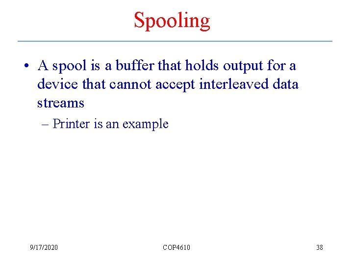 Spooling • A spool is a buffer that holds output for a device that