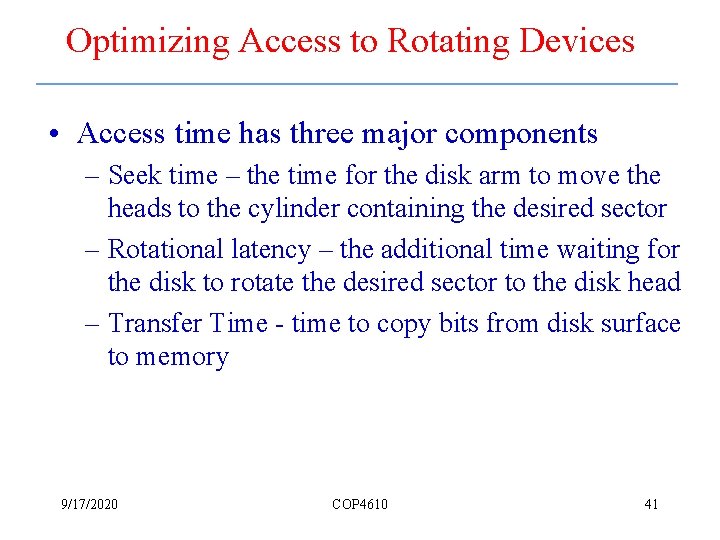 Optimizing Access to Rotating Devices • Access time has three major components – Seek