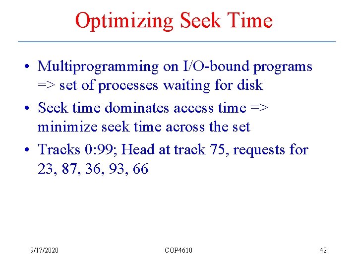 Optimizing Seek Time • Multiprogramming on I/O-bound programs => set of processes waiting for