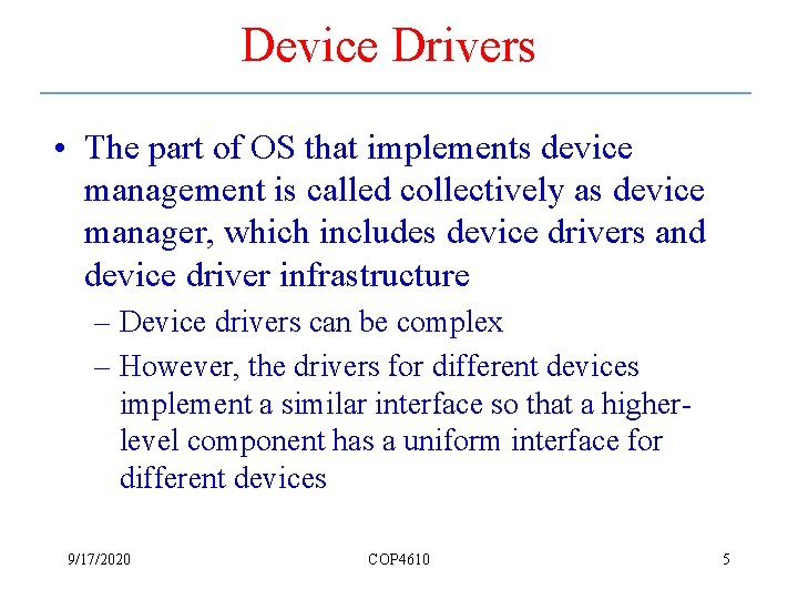 Device Drivers • The part of OS that implements device management is called collectively