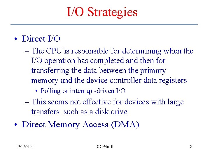 I/O Strategies • Direct I/O – The CPU is responsible for determining when the