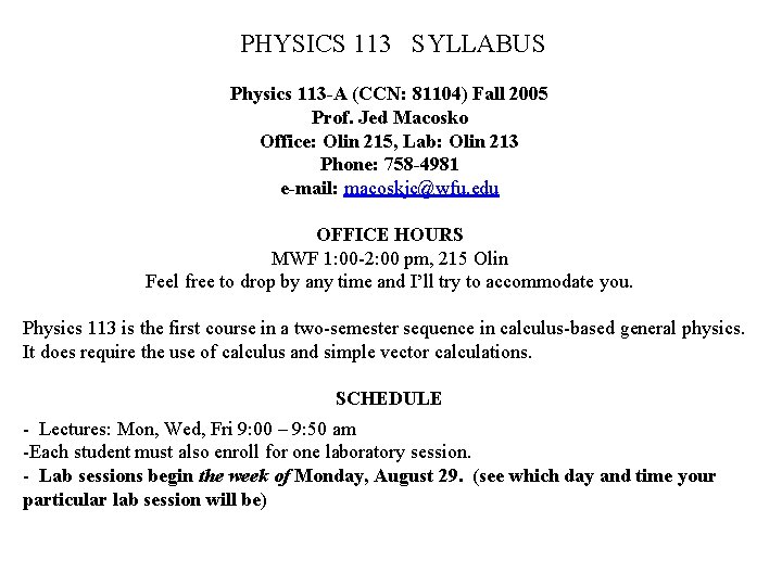  PHYSICS 113 SYLLABUS Physics 113 -A (CCN: 81104) Fall 2005 Prof. Jed Macosko