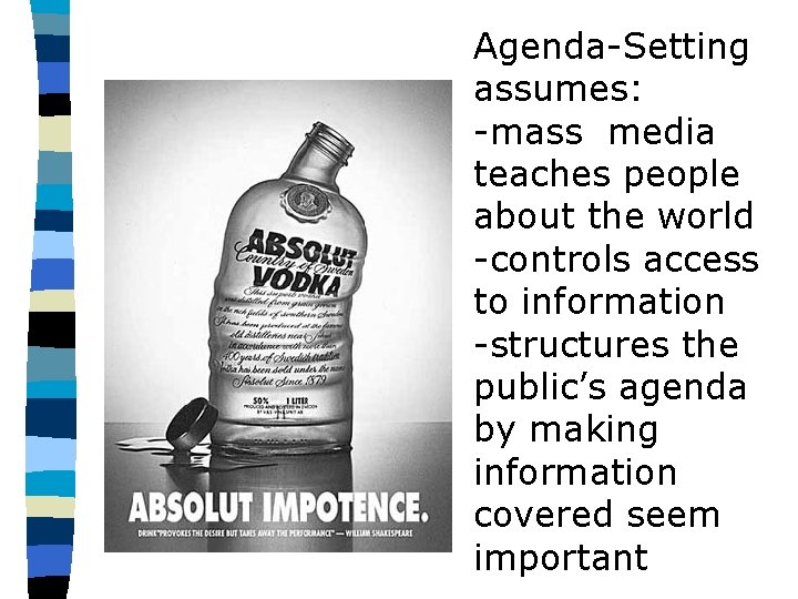 Agenda-Setting assumes: -mass media teaches people about the world -controls access to information -structures Agenda-Setting assumes: -mass media teaches people about the world -controls access to information -structures