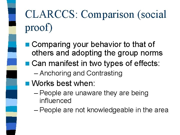 CLARCCS: Comparison (social proof) n Comparing your behavior to that of others and adopting CLARCCS: Comparison (social proof) n Comparing your behavior to that of others and adopting