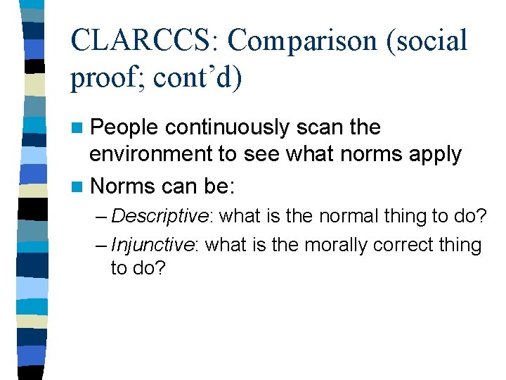 CLARCCS: Comparison (social proof; cont’d) n People continuously scan the environment to see what CLARCCS: Comparison (social proof; cont’d) n People continuously scan the environment to see what