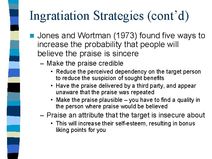 Ingratiation Strategies (cont’d) n Jones and Wortman (1973) found five ways to increase the Ingratiation Strategies (cont’d) n Jones and Wortman (1973) found five ways to increase the
