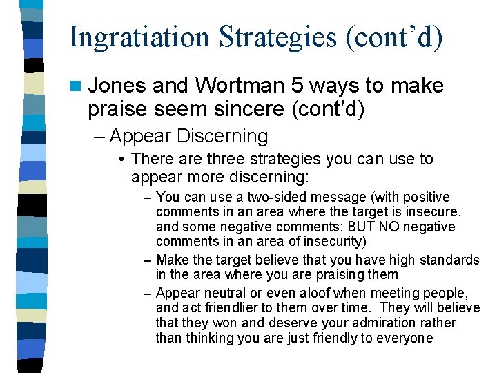 Ingratiation Strategies (cont’d) n Jones and Wortman 5 ways to make praise seem sincere Ingratiation Strategies (cont’d) n Jones and Wortman 5 ways to make praise seem sincere